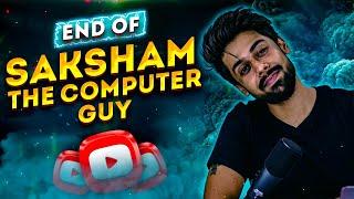 End of Saksham The Computer Guy