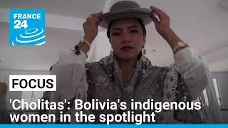 From marginalisation to national icons: Bolivia's 'cholitas' in the limelight • FRANCE 24 English