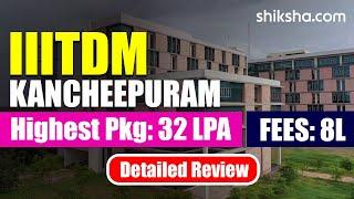 IIITDM Kancheepuram Review : Cut Off, Fees, Admissions 2024, Placements