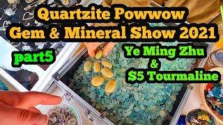 Quartzite Powwow Gem And Mineral Show 2021 part5 Ye Ming Zhu & $5 Tourmaline Slices