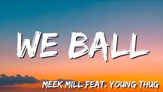 We Ball -    Meek Mill  feat  Young Thug (Lyric)