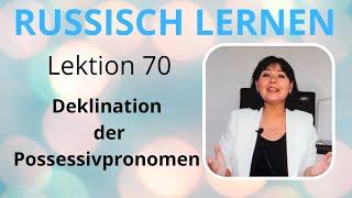 Lektion 70. Deklination der Possessivpronomen.