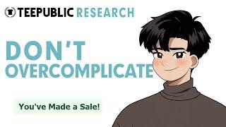 TEEPUBLIC RESEARCH IS EASY | LET ME SHOW YOU