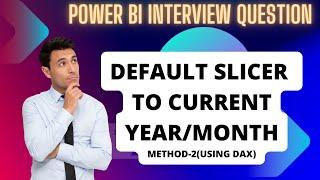 Power BI Interview Question -Default slicer to current year or month -Method 2 (using DAX)