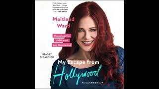 My Escape from Hollywood: Unapologetic, Unfiltered, and Unashamed by Maitland Ward