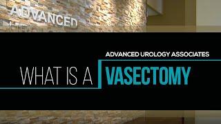 What is a Vasectomy? Advanced Urology Associates