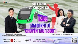 VIỆT NAM VÀ CÁC CHỈ SỐ 12/03/2025: LÀM GÌ KHI LỠ CHUYẾN TÀU 1300?