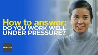 How to answer: Do you work well under pressure? | Job Interview Tips
