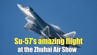 Wow! Su-57's amazing flight at the Zhuhai Air Show