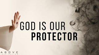 GOD IS OUR PROTECTOR | Trust In God’s Protection - Inspirational & Motivational Video