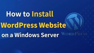 How to Install WordPress Website on a Windows Server