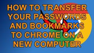 How to Transfer Chrome Bookmarks and Passwords Manually to a New Computer