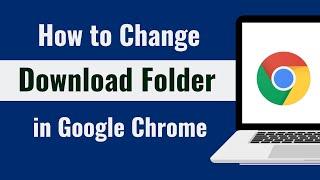 How to Change Download Folder in Chrome