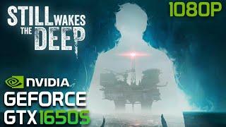 Still Wakes The Deep | GTX 1650 Super | Quick Performance Test