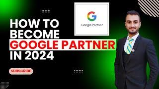 How to Become Google Partner | Google Partner Benefits | Google Partner Full Process