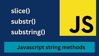 Slice, substring and substr in javascript | String methods with examples