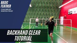 Backhand clear tutorial | Basic Feather & Morten Frost