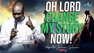 OH GOD CHANGE MY STORY MIDNIGHT DANGEROUS PRAYERS - APOSTLE JOSHUA SELMAN