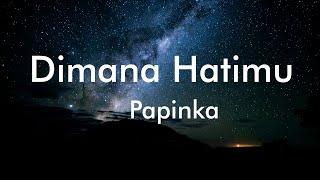 Papinka - Dimana Hatimu (Lyrics)