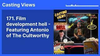 171. Film development hell - Featuring Antonio of The Cultworthy | Casting Views