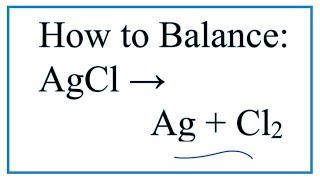 How to Balance AgCl = Ag + Cl2  (Decomposition of Silver chloride)