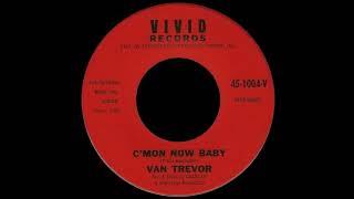 Van Trevor - C'Mon Now Baby