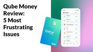 Qube Money Review: 5 Most Frustrating Issues