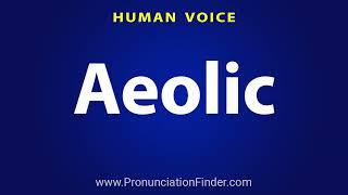 How To Pronounce Aeolic