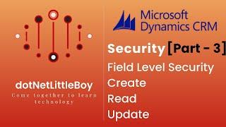 Security - Part 3 | How to Configure Field Level Security | Dynamics CRM 365