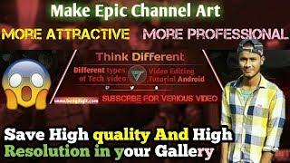 How To Make Epic  Professional Attractive Channel Art? Save High quality in gallery |