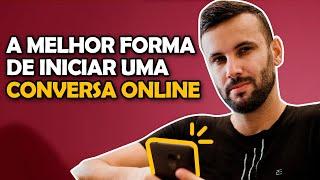 COMO INICIAR CONVERSA ONLINE - MELHOR FORMA POSSÍVEL