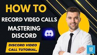 Mastering Discord: How to Record Video Calls