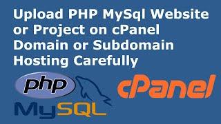 Upload or host dynamic PHP MySQL website or project on cPanel domain or subdomain hosting server