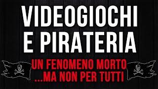 VIDEOGIOCHI e PIRATERIA ► Un fenomeno morto... ma non per tutti