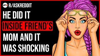 How Did You Have Sex With Your Friend's Mom?