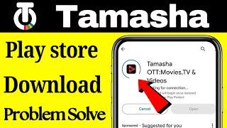 Fix Can't Install Tamasha App Play Store Not Download Problem Solve On Android iOS