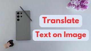 How to Translate Text on Images with Samsung Galaxy S24 Ultra: Quick Guide