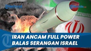 HABIS KESABARAN! Iran Ancam FULL POWER Balas Serangan Israel terhadap Negaranya