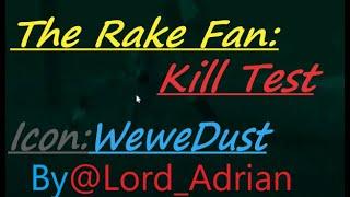 THE RAKE: Fan Kill Test