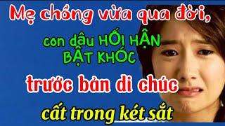 Mẹ chồng vừa qua đời, con dâu HỐI HẬN BẬT KHÓC trước bản di chúc cất trong két sắt