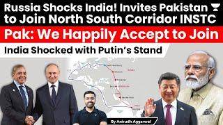 Putin Shocks India, invites Pakistan to join INSTC North South Corridor. Pak Accepts. India Shocked