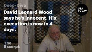 David Leonard Wood says he's innocent. His execution is now in 4 days. | The Excerpt