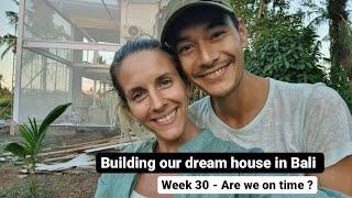 BUILDING OUR DREAM HOUSE IN BALI - WEEK 30 - Are we on time ?