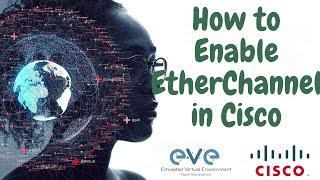 How to Configure EtherChannel in Cisco: Step-by-Step Guide