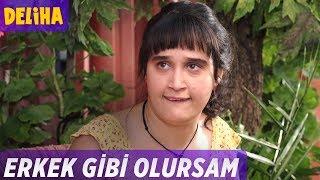 Deliha - Erkek Gibi Olursam