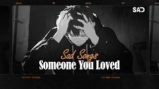 Someone You Loved, Stay With Me | Sad Songs 2024  Depressing Songs That Make You Cry 2024