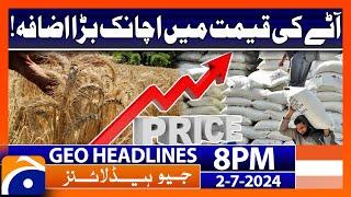 Big Rise in Flour Price!! | Geo News 8 PM Headlines | 2nd July 2024