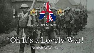 'Oh it's a Lovely War!' - British WW1 Song