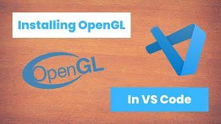 Installing OpenGL in Visual Studio Code