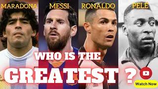 Greatest Footballers of All Time - Messi, Ronaldo, Maradona & Pele